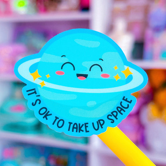 Waterproof Sticker - It's Okay To Take Up SPACE
