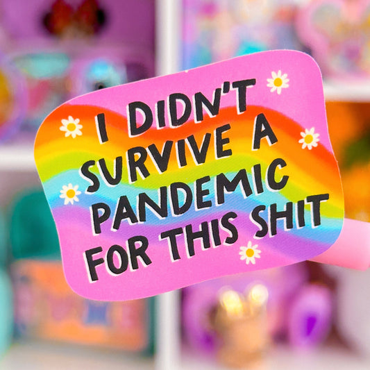 Waterproof Sticker - Didn't Survive A Pandemic For This