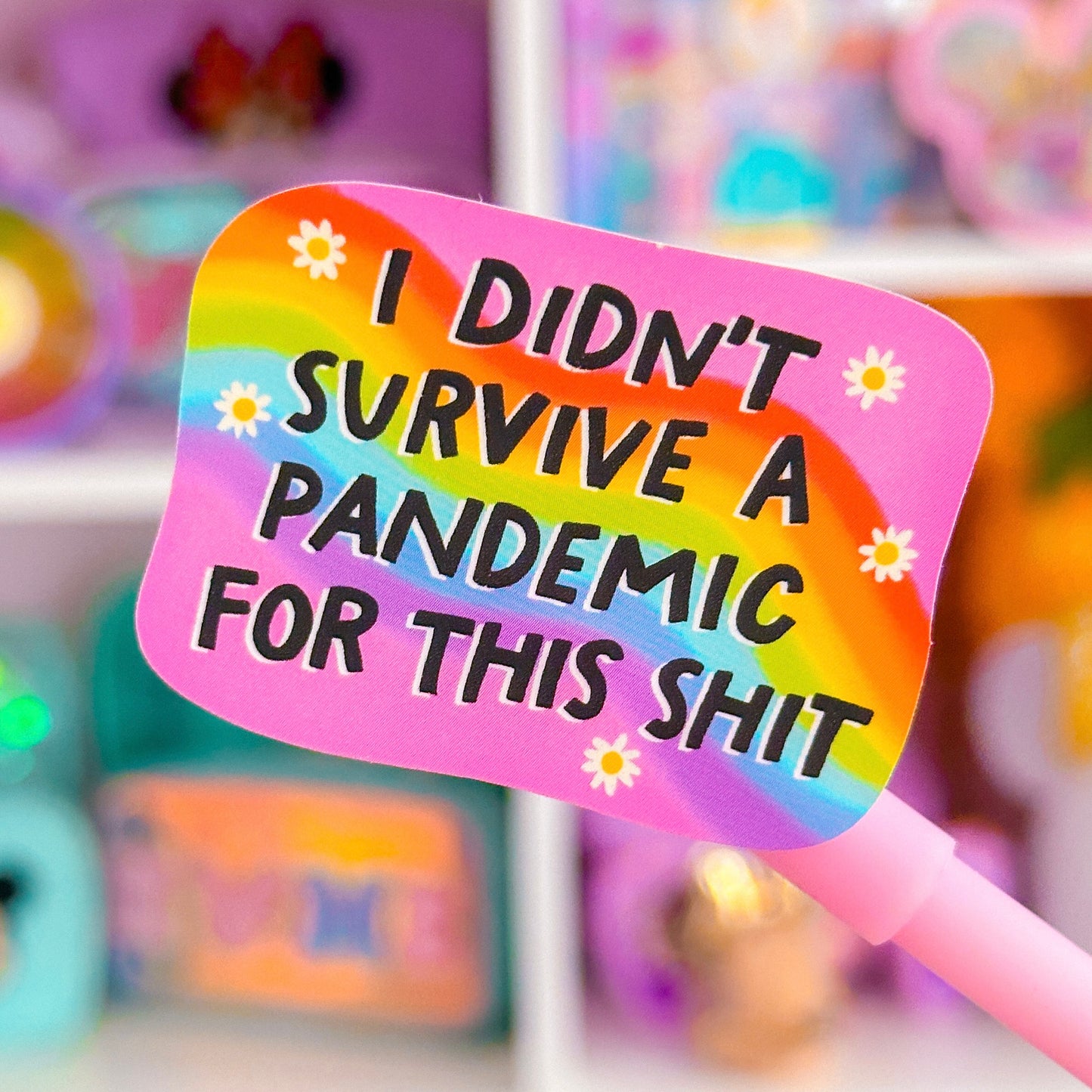 Waterproof Sticker - Didn't Survive A Pandemic For This