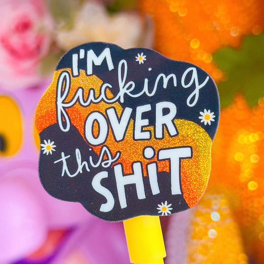 Waterproof Sticker - Over This Shit