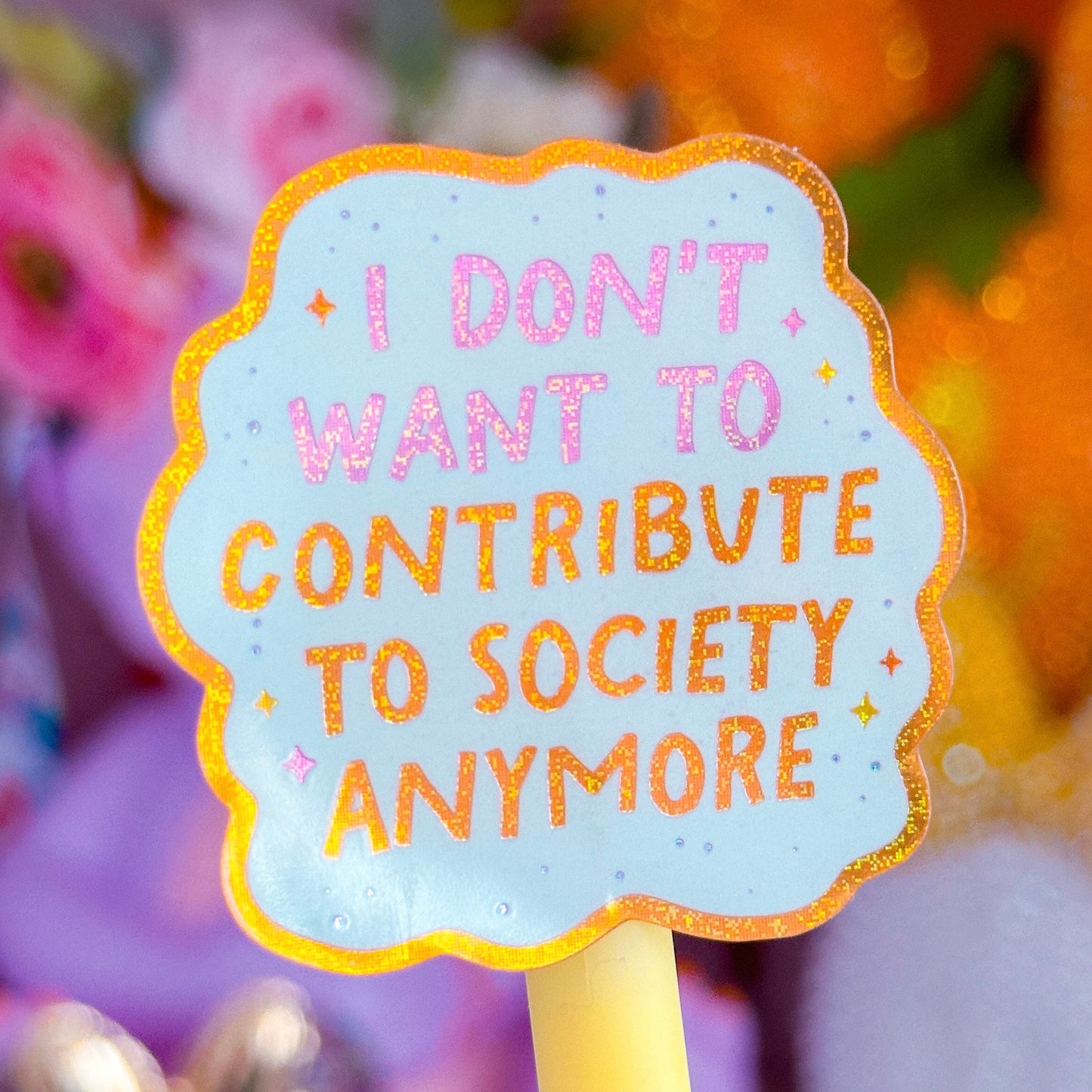 Waterproof Sticker - I Don't Want To Contribute To Society Anymore