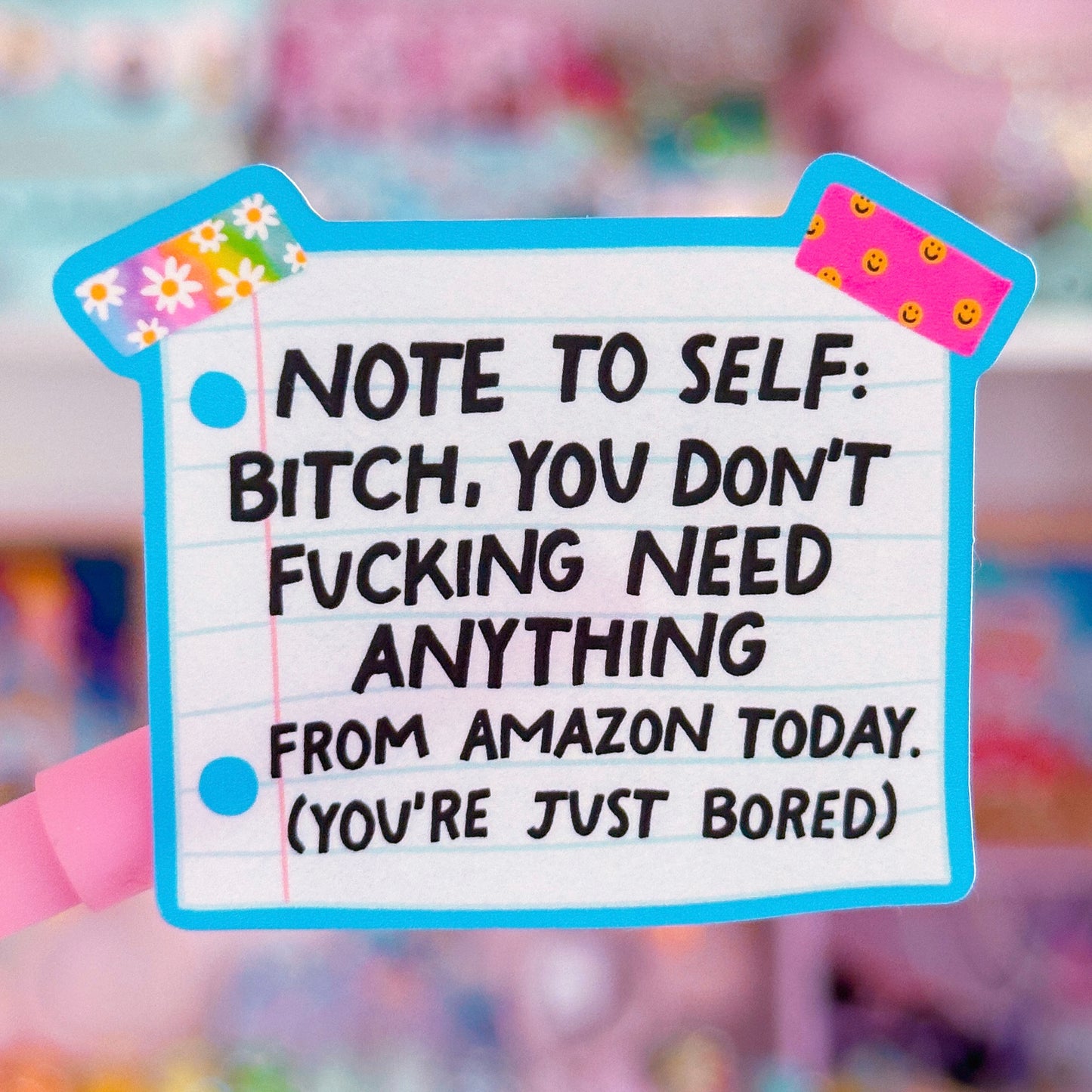 Waterproof Sticker - NOTE TO SELF: You Don't Need Anything, You're Just Bored