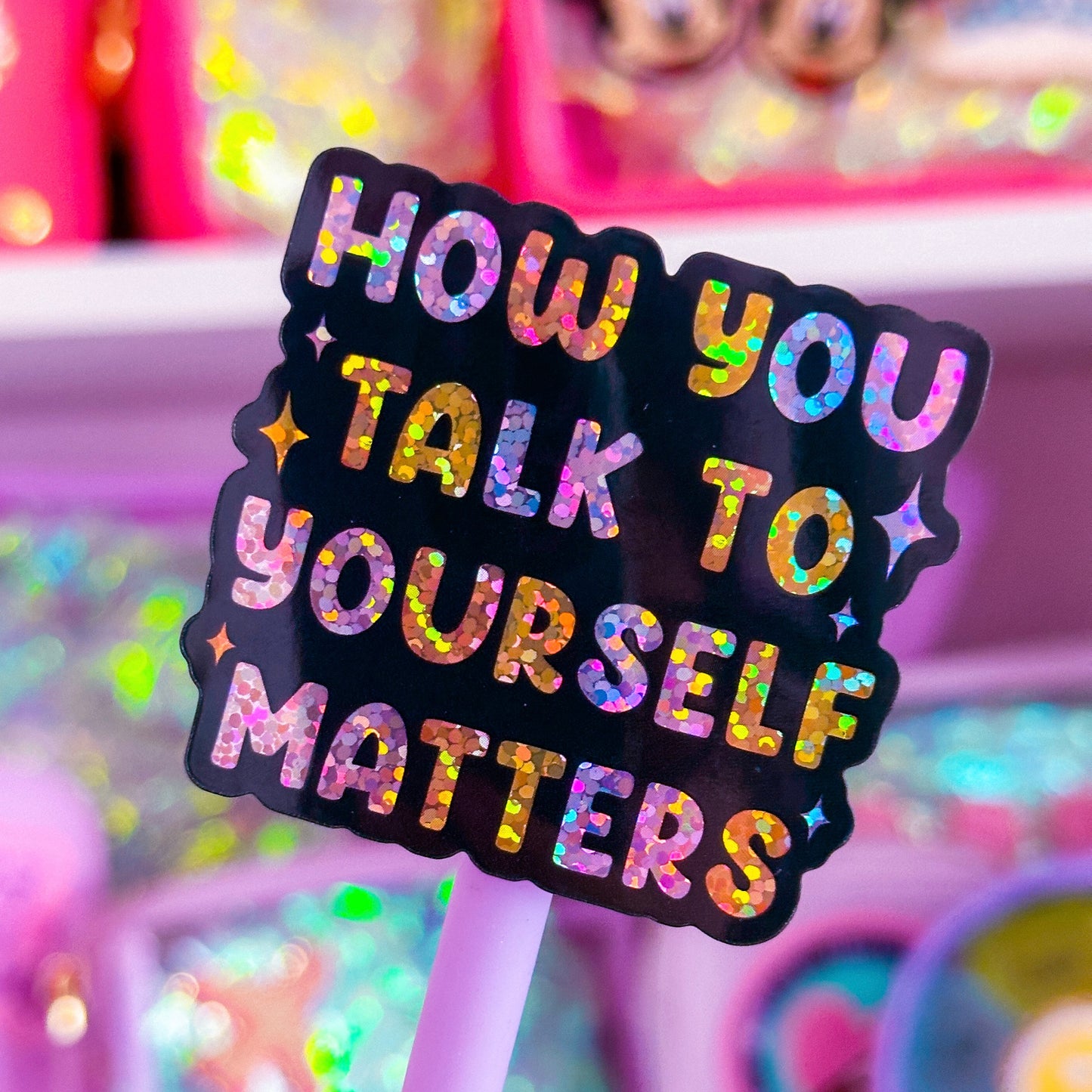 Waterproof Sticker - How You Talk To Yourself Matters