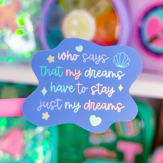 Waterproof Sticker - (Ariel) Just Dreams