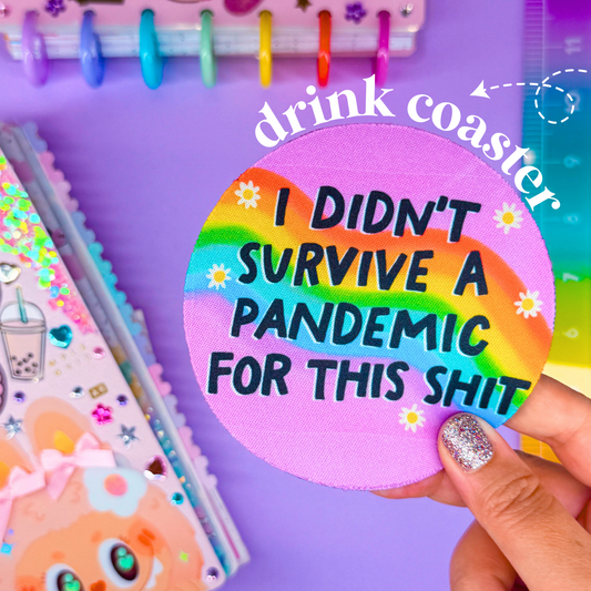Drink Coaster - I Didn't Survive A Pandemic For This