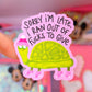 Waterproof Sticker - Late Snarky Turtle