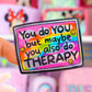 Waterproof Sticker - Maybe Do Therapy