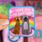 NEW! Waterproof Sticker - Hope You Like Dog Hair