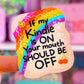 NEW! Waterproof Sticker - If My Kindle Is ON