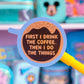 Waterproof Sticker - First, Coffee