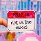 Waterproof Sticker - Hello, I'm Not In The Mood