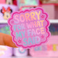 Waterproof Sticker - Sorry For What My Face Said