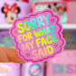 Waterproof Sticker - Sorry For What My Face Said