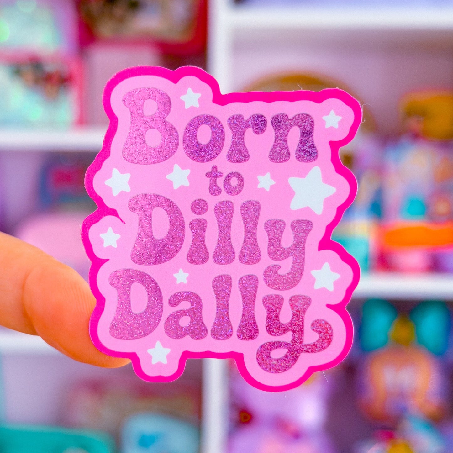 Waterproof Sticker - Born To Dilly Dally