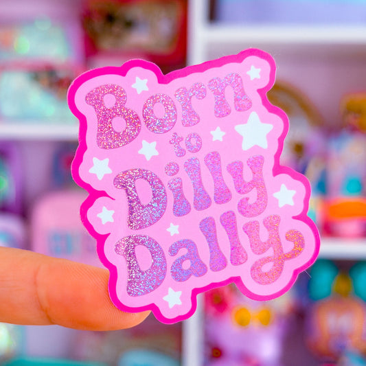 Waterproof Sticker - Born To Dilly Dally