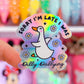 Waterproof Sticker - Dilly Dallying GOOSE