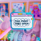 Waterproof Sticker - Too Many TABS OPEN