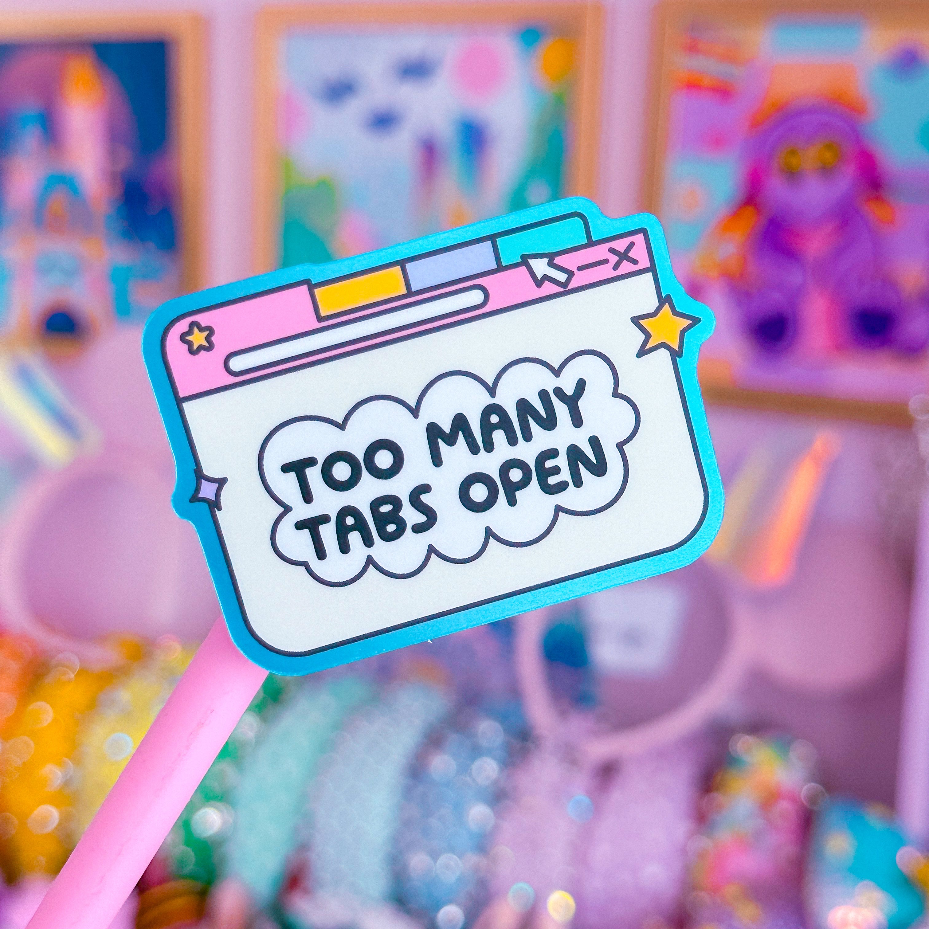 Sticker Open Bas Waterproof Sticker - Too Many TABS OPEN – NoWhiteSpaceStickers