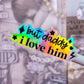 Waterproof Sticker - TTPD But Daddy I Love Him