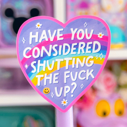 Waterproof Sticker - Have You Considered Shutting The F Up?