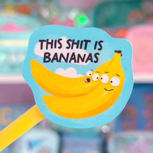 Waterproof Sticker - This Sh*t is Bananas