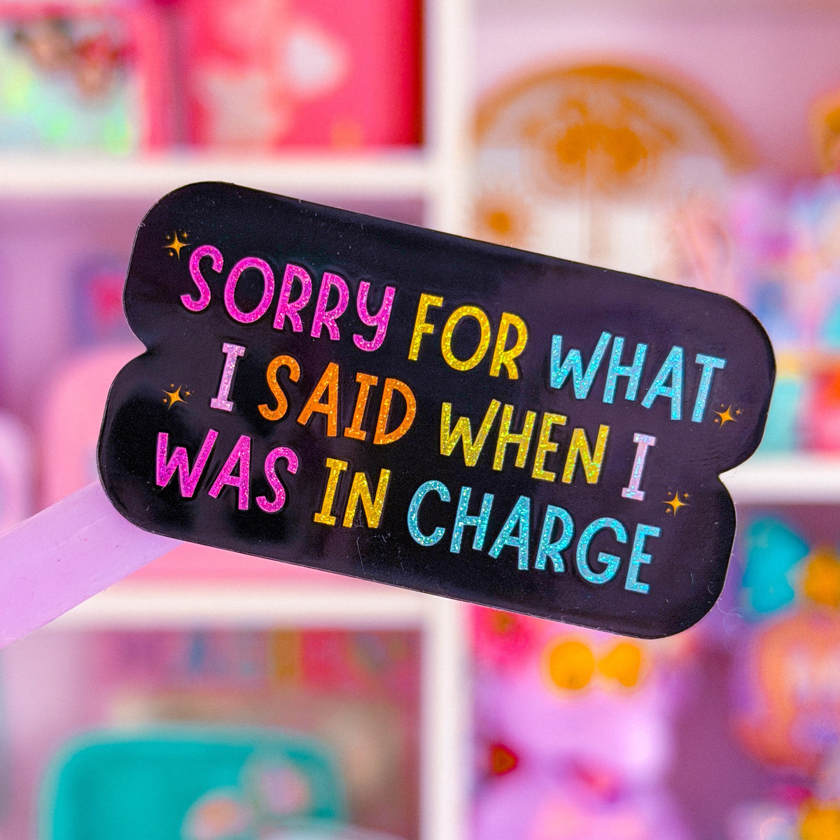 Waterproof Sticker - Sorry For What I Said When I Was In Charge