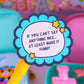 Waterproof Sticker - If You Can't Say Anything Nice