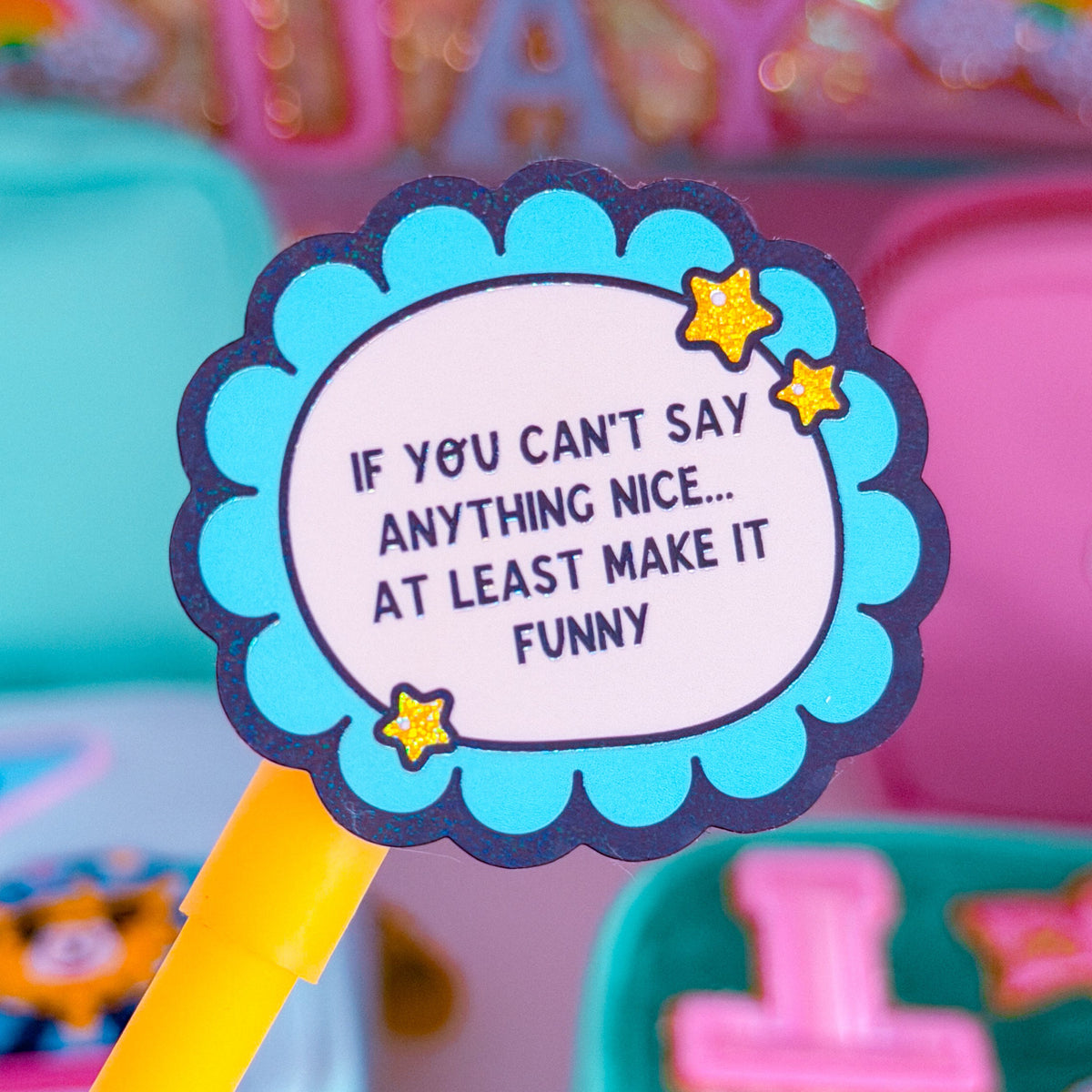 Waterproof Sticker - If You Can't Say Anything Nice