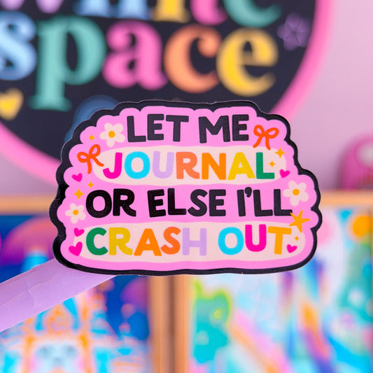 Waterproof Sticker - Let Me Journal Or I'll Crash Out