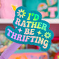 Waterproof Sticker - I'd Rather Be Thrifting