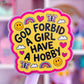 Waterproof Sticker - God Forbid A Girl Have a Hobby