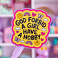 Waterproof Sticker - God Forbid A Girl Have a Hobby