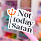 *NEWLY ADDED* Waterproof Sticker - Not Today Satan