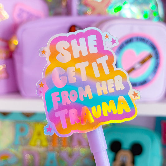 Waterproof Sticker - She Get It From Her Trauma