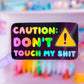 Waterproof Sticker - Caution: Don't Touch My Sh*t