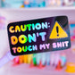 Waterproof Sticker - Caution: Don't Touch My Sh*t