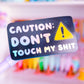 Waterproof Sticker - Caution: Don't Touch My Sh*t