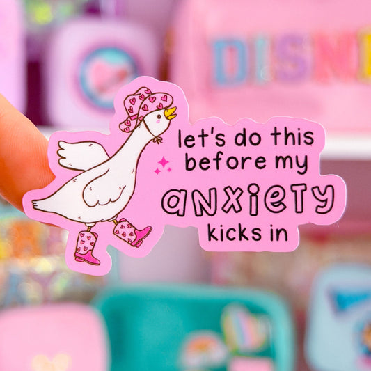 Waterproof Sticker - Let's Do This Before My Anxiety Kicks In Goose