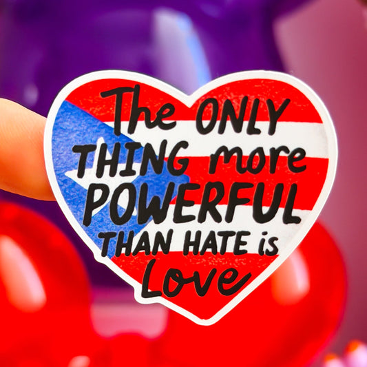 Waterproof Sticker - The Only Thing More Powerful Than Hate Is Love