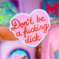 Waterproof Sticker - Don't Be A F*cking D!C%