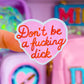 Waterproof Sticker - Don't Be A F*cking D!C%
