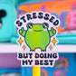 Waterproof Sticker - Stressed But Doing My Best Froggy
