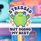 Waterproof Sticker - Stressed But Doing My Best Froggy