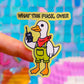 Waterproof Sticker - What The F*CK, OVER Goose