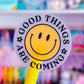 Waterproof Sticker - Good Things Are Coming