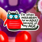 Waterproof Sticker - Mistaken For An Adult Because Of My Age