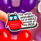Waterproof Sticker - Mistaken For An Adult Because Of My Age