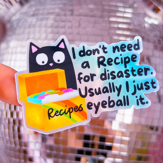 Waterproof Sticker - I Don't Need A Recipe For Disaster