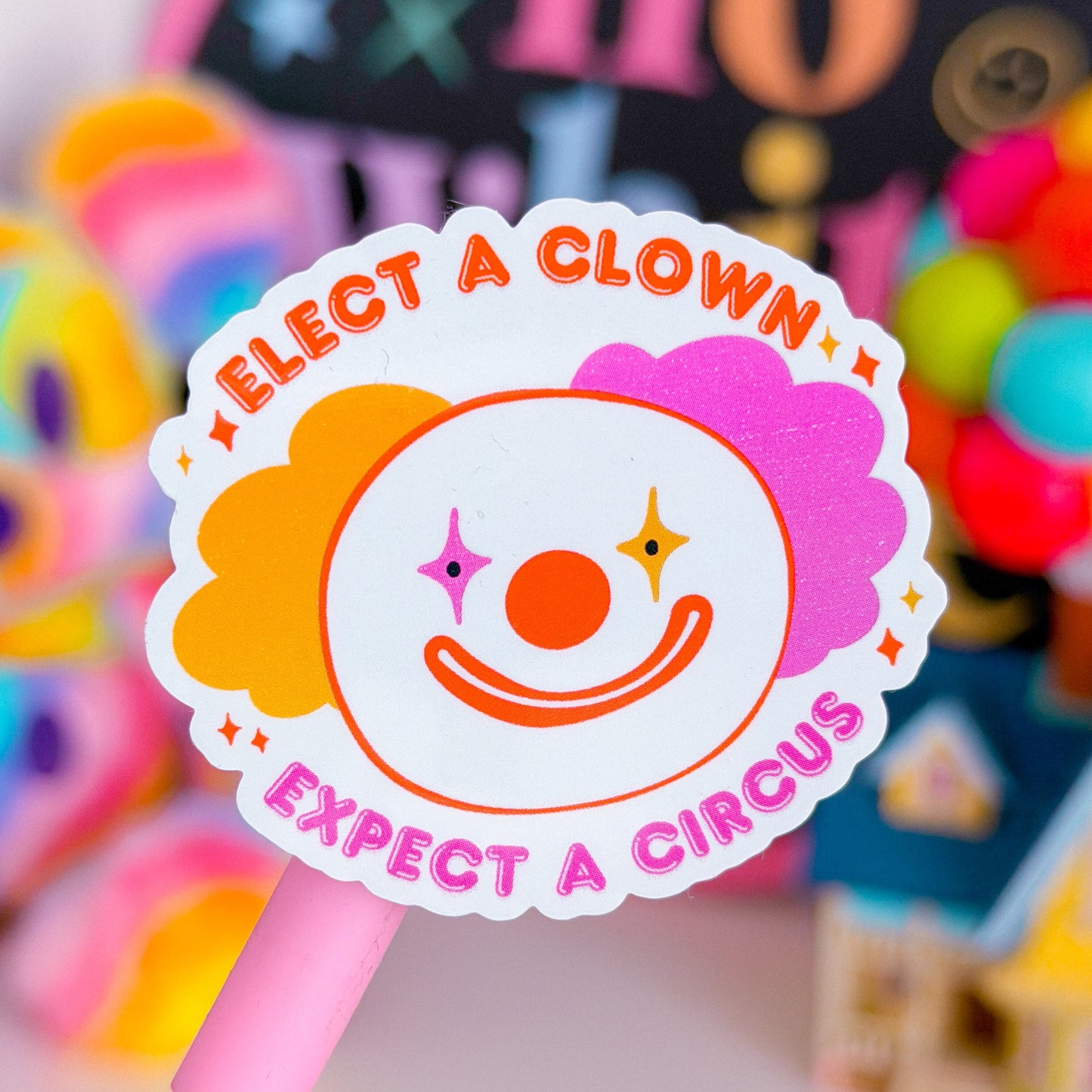 Waterproof Sticker - Elect a CLOWN, Expect a CIRCUS