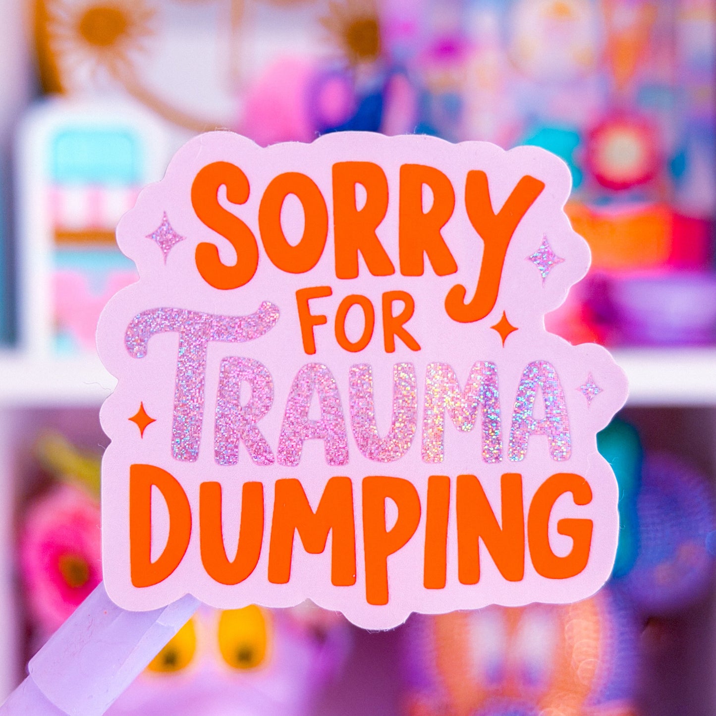Waterproof Sticker - Sorry For Trauma Dumping
